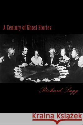 A Century of Ghost Stories Richard Sugg 9781540485540 Createspace Independent Publishing Platform