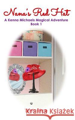Nana's Red Hat: A Kenna Michaels Magical Adventure - Book One Trish Rice 9781540485823 Createspace Independent Publishing Platform
