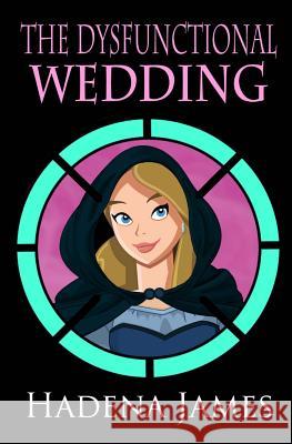 The Dysfunctional Wedding Hadena James 9781540486691 Createspace Independent Publishing Platform