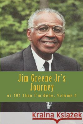 Jim Greene Jr's Journey: or 101 than I'm done Carpenter, The Village 9781540487070 Createspace Independent Publishing Platform