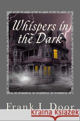 Whispers in the Dark Frank J. Door 9781540487582 Createspace Independent Publishing Platform