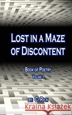 Lost in a Maze of Discontent C. Rich 9781540488251 Createspace Independent Publishing Platform