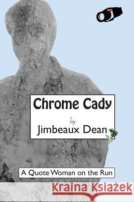 Chrome Cady: A Quote Woman on the Run Jimbeaux Dean 9781540489418 Createspace Independent Publishing Platform