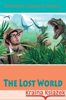 The Lost World Arthur Conan Doyle 9781540489890 Createspace Independent Publishing Platform