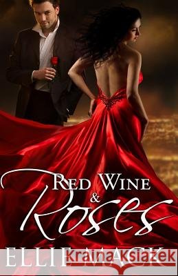 Red Wine & Roses Ellie Mack 9781540490889 Createspace Independent Publishing Platform