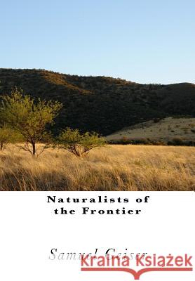 Naturalists of the Frontier Samuel Wood Geiser Herbert Spencer Jennings 9781540492715 Createspace Independent Publishing Platform