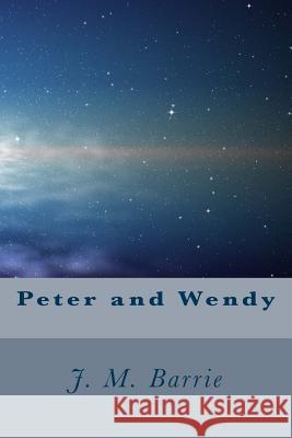 Peter and Wendy James Matthew Barrie 9781540496218 Createspace Independent Publishing Platform