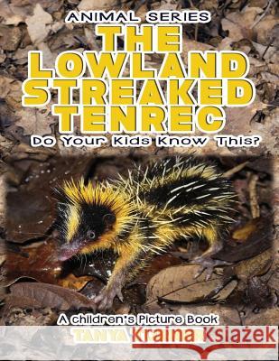 THE LOWLAND STREAKED TENREC Do Your Kids Know This?: A Children's Picture Book Turner, Tanya 9781540496850 Createspace Independent Publishing Platform