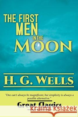 The First Men in the Moon H. G. Wells Success Oceo 9781540496973 Createspace Independent Publishing Platform