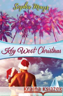 Key West Christmas: A Whimsical Tropical Short Read Sophie Mays 9781540497468 Createspace Independent Publishing Platform