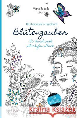 Blütenzauber: Das besondere Künstlerausmalbuch Bogade, Maria 9781540497826 Createspace Independent Publishing Platform