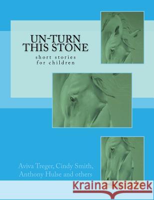 Un-Turn This Stone: short stories for children Lowe, Virginia 9781540500250 Createspace Independent Publishing Platform