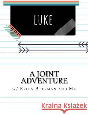 A Joint Adventure in Luke Erica Boerman 9781540501257 Createspace Independent Publishing Platform