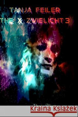 The X Zwielicht 3: Dark Thriller T. Tanja Feile 9781540504258 Createspace Independent Publishing Platform