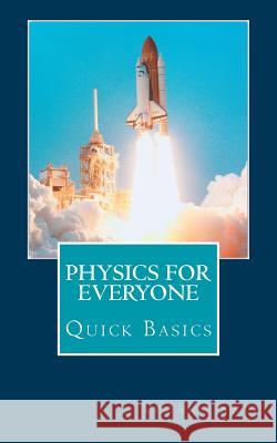 Physics for Everyone: Quick Basics Vedang Sati 9781540504913 Createspace Independent Publishing Platform