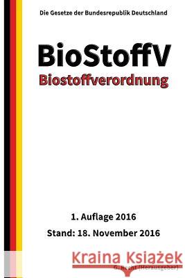 Biostoffverordnung - BioStoffV, 1. Auflage 2016 G. Recht 9781540505828 Createspace Independent Publishing Platform