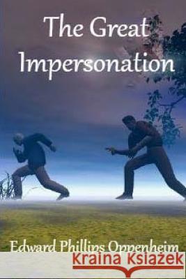The Great Impersonation Edward Phillips Oppenheim 9781540507150 Createspace Independent Publishing Platform