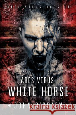 ARES Virus: White Horse John O'Brien (University of Hertfordshire UK) 9781540507723 Createspace Independent Publishing Platform