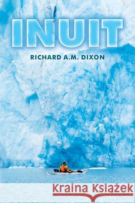 Inuit MR Richard a. M. Dixon 9781540507747 Createspace Independent Publishing Platform