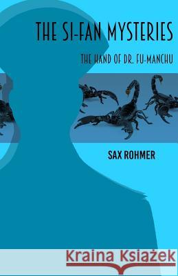 The Si-Fan Mysteries: The Hand of Fu-Manchu Sax Rohmer 9781540509208 Createspace Independent Publishing Platform