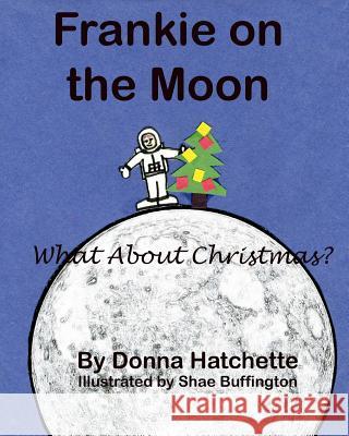 Frankie on the Moon: What About Christmas? Buffington, Shae 9781540510709