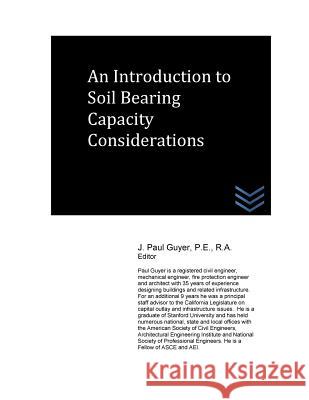 An Introduction to Soil Bearing Capacity Considerations J. Paul Guyer 9781540510778 Createspace Independent Publishing Platform