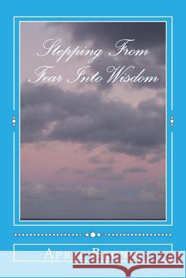 Stepping From Fear Into Wisdom Brown, April Jean 9781540510792
