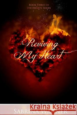 Reviving My Heart (Hearts Series Book 3) Sabrina Wagner 9781540511867 Createspace Independent Publishing Platform