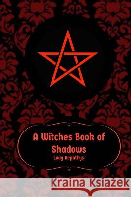 A Witches Book of Shadows Lady Nephthys 9781540513298 Createspace Independent Publishing Platform