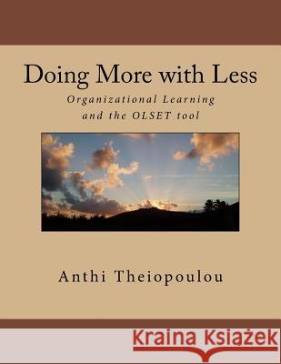 Doing More with Less: Organizational Learning and the OLSET tool Theiopoulou Msc, Anthi 9781540513731 Createspace Independent Publishing Platform