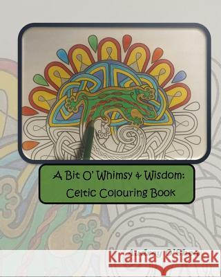 A Bit O' Whimsy & Wisdom: Celtic Colouring Book Audrey O'Shea 9781540514653