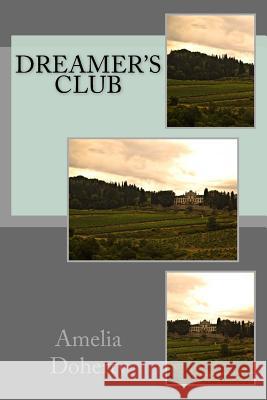 Dreamer's Club Amelia Doherty 9781540514691 Createspace Independent Publishing Platform