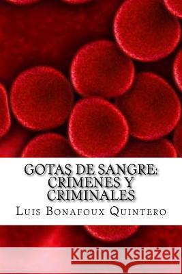 Gotas de Sangre: Crímenes y criminales Bonafoux Quintero, Luis 9781540514721