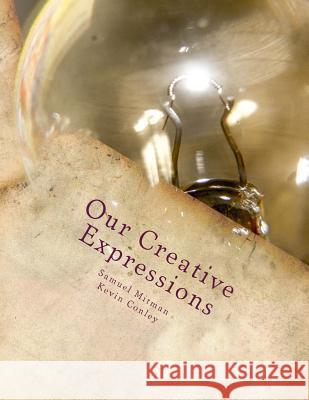 Our Creative Expressions Kevin Conley Samuel Mitman 9781540514967 Createspace Independent Publishing Platform