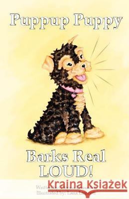 Puppup Puppy Barks Real Loud Donna Lomastro Lana Linscott 9781540517814