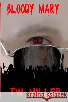 Bloody Mary TW Miller 9781540518460 Createspace Independent Publishing Platform