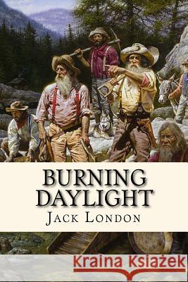 Burning Daylight Jack London Tao Editorial 9781540518880 Createspace Independent Publishing Platform