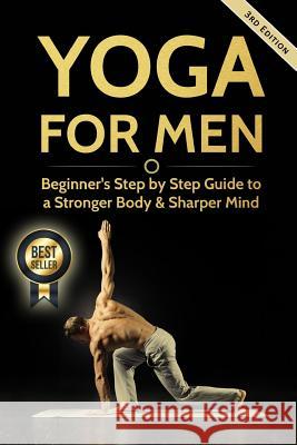 Yoga For Men: Beginner's Step by Step Guide to a Stronger Body & Sharper Mind Williams, Michael 9781540519658
