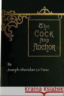 The Cock and Anchor Joseph Sheridan L G-Ph Ballin 9781540519771 Createspace Independent Publishing Platform