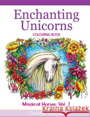 Enchanting Unicorns Colouring Book Christine Vencato 9781540521583