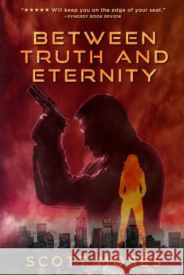 Between Truth & Eternity Scott Moses 9781540522030 Createspace Independent Publishing Platform