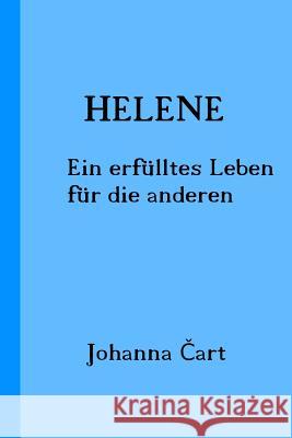 Helene: Ein erfülltes Leben für die anderen Cart, Johanna 9781540522146 Createspace Independent Publishing Platform