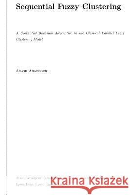 A Sequential Bayesian Alternative to the Classical Parallel Fuzzy Clustering Model Arash Abadpour 9781540523013