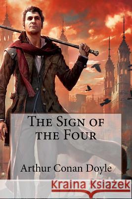 The Sign of the Four Arthur Conan Doyle Arthur Conan Doyle Paula Benitez 9781540523167 Createspace Independent Publishing Platform