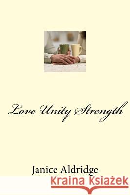 Love Unity Strength Janice Aldridge 9781540523341 Createspace Independent Publishing Platform