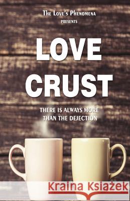 Love Crust: There is always more then the dejection. Chaudhry, Adnan 9781540523419 Createspace Independent Publishing Platform