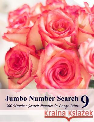 Jumbo Number Search 9: 300 Number Search Puzzles in Large Print Puzzlefast 9781540526489 Createspace Independent Publishing Platform