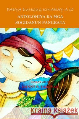 Padya Dungug Kinaray-A 10: Antolohiya Ka MGA Sogidanun Pangbata Danny S. Tabuyan 9781540527318 Createspace Independent Publishing Platform