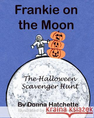 Frankie on the Moon: The Halloween Scavenger Hunt Donna Hatchette Shae Buffington 9781540527509