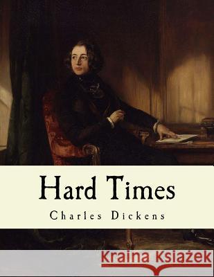 Hard Times: Charles Dickens Charles Dickens 9781540528247 Createspace Independent Publishing Platform